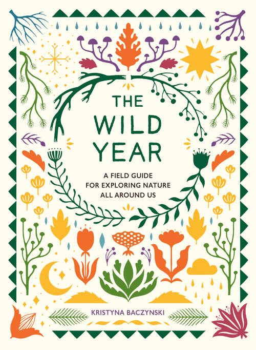 Book cover of The Wild Year: A Field Guide for Exploring Nature All Around Us