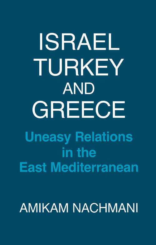 Book cover of Israel, Turkey and Greece: Uneasy Relations in the East Mediterranean