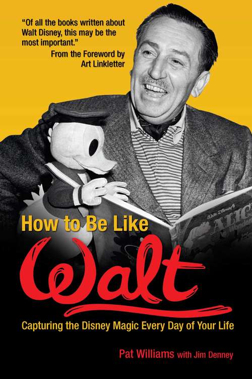 Book cover of How to Be Like Walt: Capturing the Disney Magic Every Day of Your Life (How to Be Like)