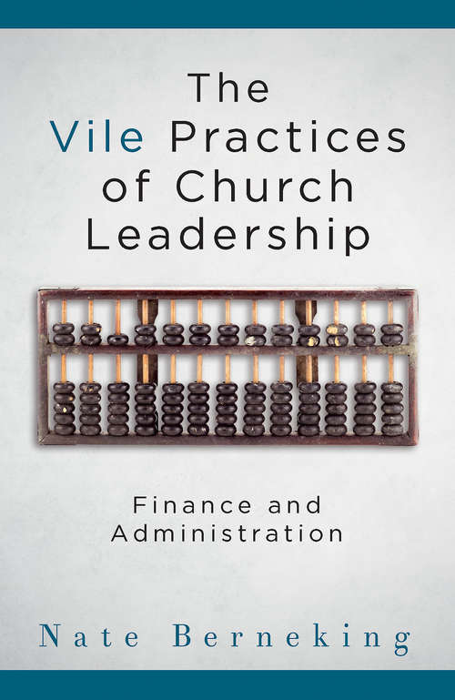 Book cover of The Vile Practices of Church Leadership: Finance and Administration (The Vile Practices of Church Leadership - eBook [ePub])