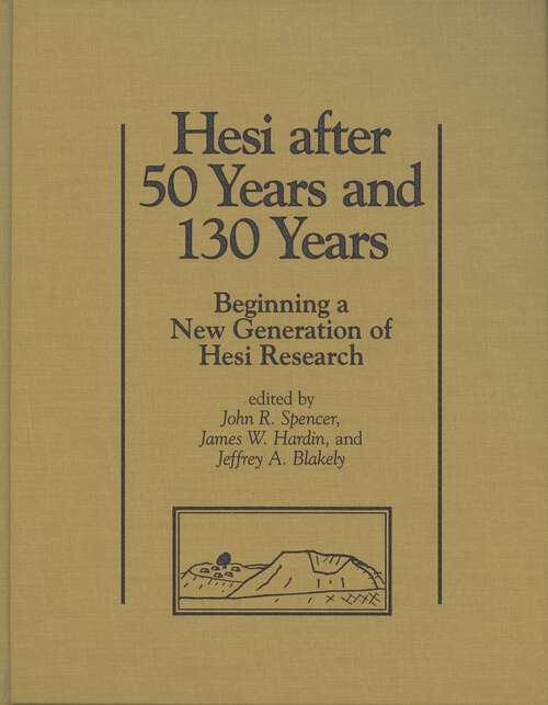 Book cover of Hesi after 50 Years and 130 Years: Beginning a New Generation of Hesi Research (Joint Archaeological Expedition to Tell el-Hesi)