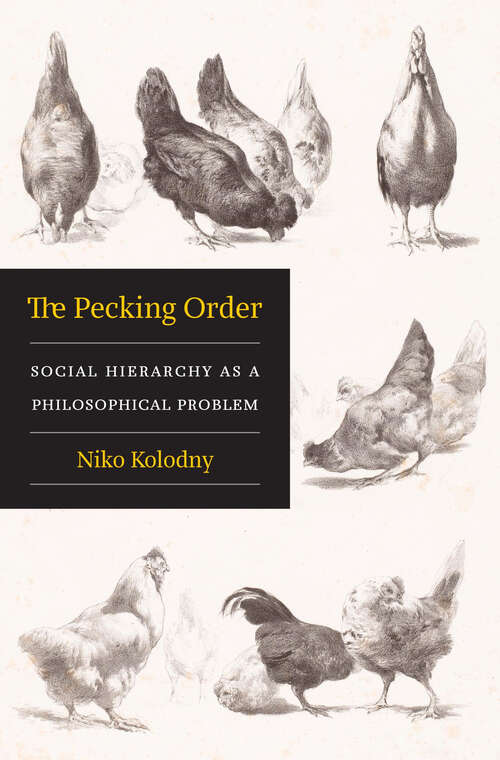 Book cover of The Pecking Order: Social Hierarchy as a Philosophical Problem