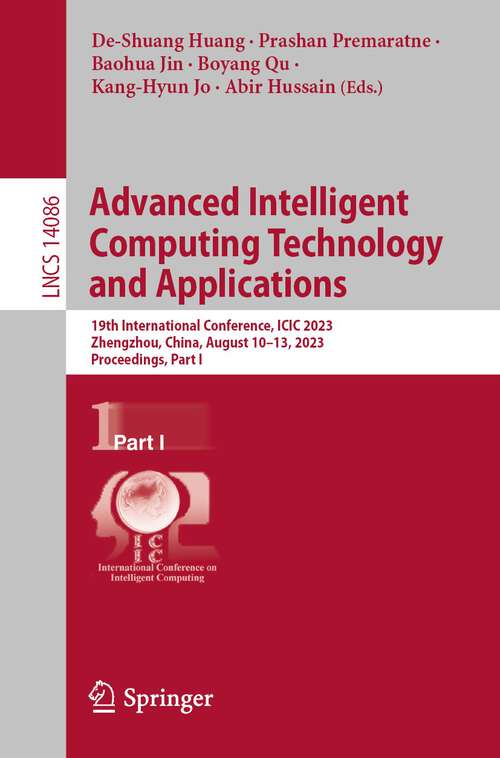 Book cover of Advanced Intelligent Computing Technology and Applications: 19th International Conference, ICIC 2023, Zhengzhou, China, August 10–13, 2023, Proceedings, Part I (1st ed. 2023) (Lecture Notes in Computer Science #14086)