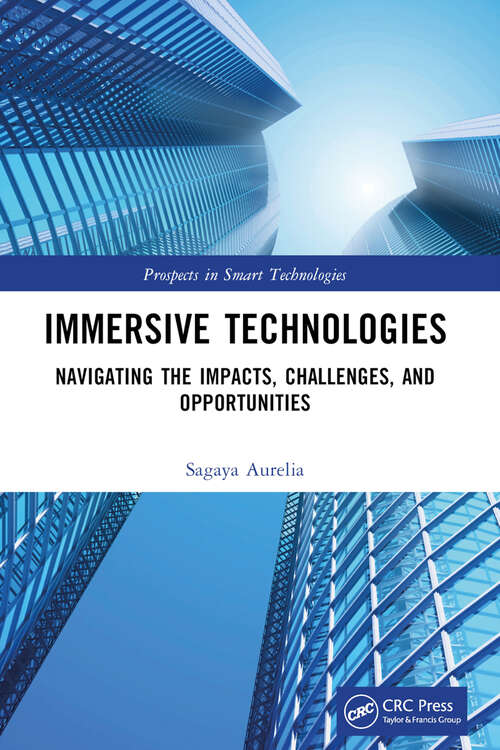 Book cover of Immersive Technologies: Navigating the Impacts, Challenges, and Opportunities (Prospects in Smart Technologies)