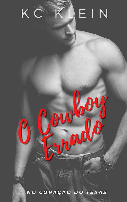 Book cover of O Cowboy Errado: Um romance de identidade trocada (No Coração do Texas #4)