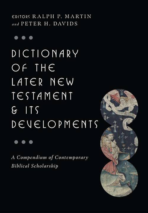 Book cover of Dictionary of the Later New Testament & Its Developments: A Compendium of Contemporary Biblical Scholarship (The IVP Bible Dictionary Series)