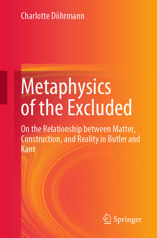 Book cover of Metaphysics of the Excluded: On the Relationship between Matter, Construction, and Reality in Butler and Kant (2024)