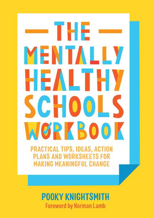 Book cover of The Mentally Healthy Schools Workbook: Practical Tips, Ideas, Action Plans and Worksheets for Making Meaningful Change