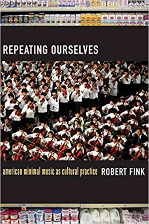 Book cover of Repeating Ourselves: American Minimal Music as Cultural Practice