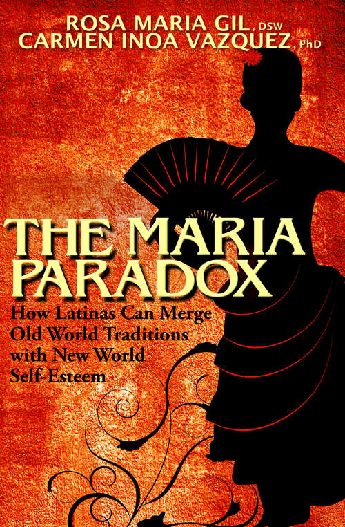 Book cover of The Maria Paradox: How Latinas Can Merge Old World Traditions with New World Self-Esteem