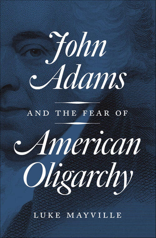 Book cover of John Adams and the Fear of American Oligarchy