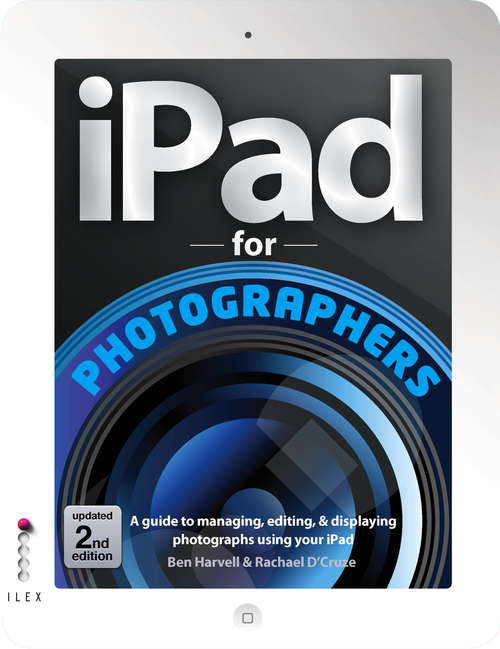 Book cover of The iPad for Photographers: A Guide To Managing, Editing And Displaying Photographs Using Your Ipad (2)