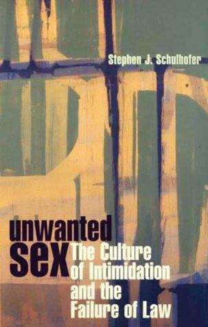 Book cover of Unwanted Sex: The Culture Of Intimidation And The Failure Of Law