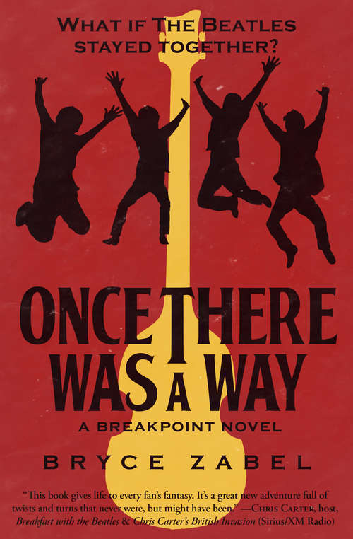 Book cover of Once There Was a Way: What If The Beatles Stayed Together? (The Breakpoint Novels #2)