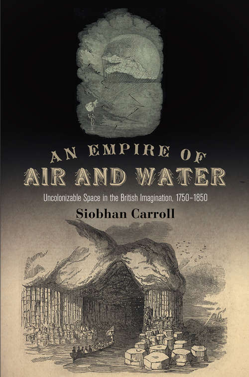 Book cover of An Empire of Air and Water: Uncolonizable Space in the British Imagination, 1750-1850