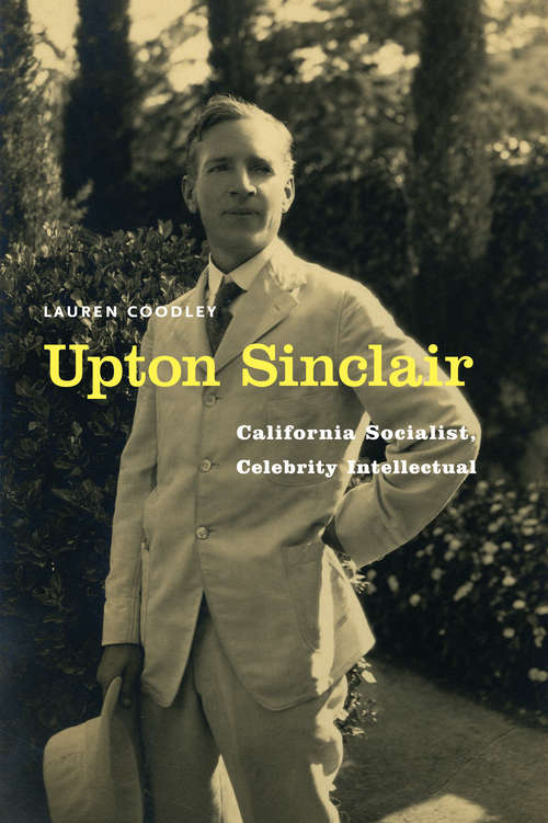 Book cover of Upton Sinclair: California Socialist, Celebrity Intellectual