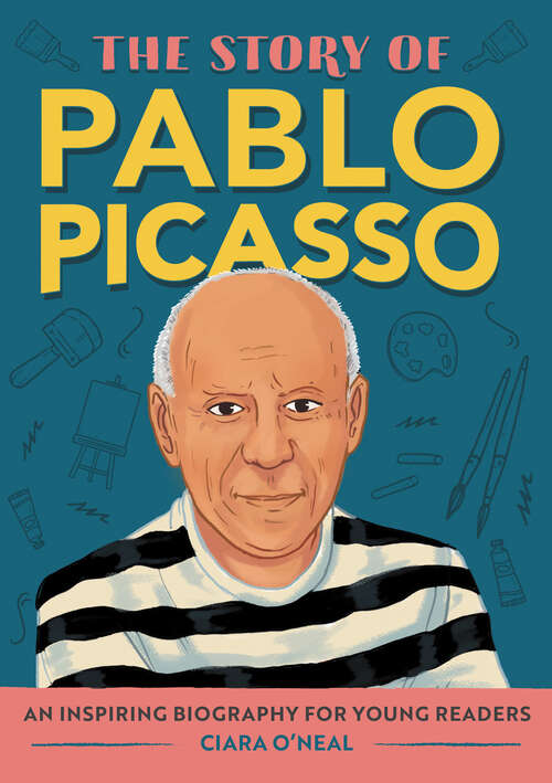 Book cover of The Story of Pablo Picasso: An Inspiring Biography for Young Readers (The Story of Biographies)