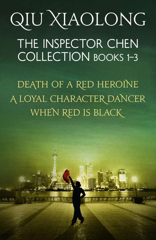 Book cover of The Inspector Chen Collection 1-3: Death of a Red Heroine, A Loyal Character Dancer, When Red is Black (As heard on Radio 4 #3)