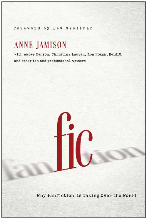 Book cover of Fic: Why Fanfiction Is Taking Over the World