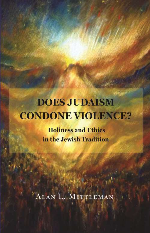 Book cover of Does Judaism Condone Violence?: Holiness and Ethics in the Jewish Tradition