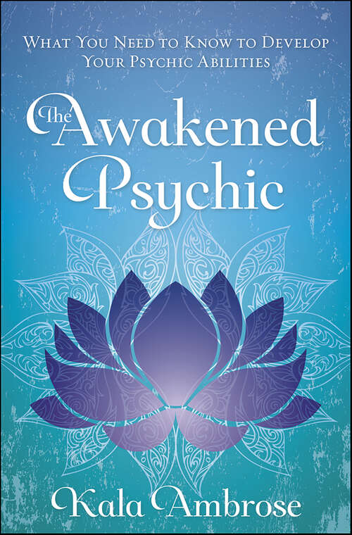 Book cover of The Awakened Psychic: What You Need to Know to Develop Your Psychic Abilities