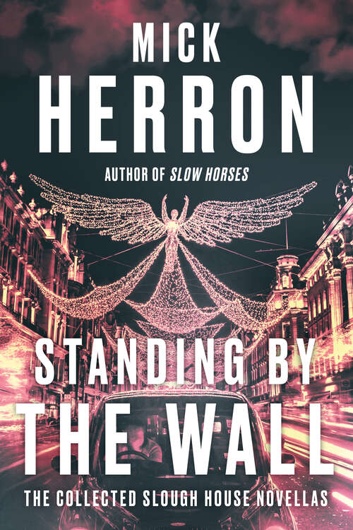 Book cover of Standing by the Wall: The Collected Slough House Novellas (Slough House)