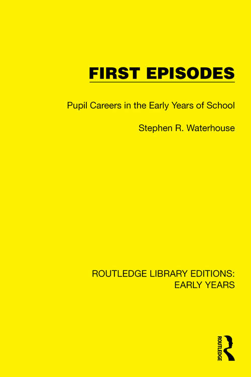 Book cover of First Episodes: Pupil Careers in the Early Years of School (Routledge Library Editions: Early Years)