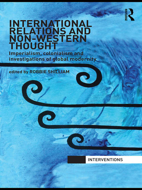 Book cover of International Relations and Non-Western Thought: Imperialism, Colonialism and Investigations of Global Modernity (Interventions)