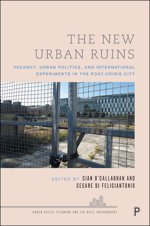 Book cover of The New Urban Ruins: Vacancy, Urban Politics and International Experiments in the Post-Crisis City (Urban Policy, Planning and the Built Environment)