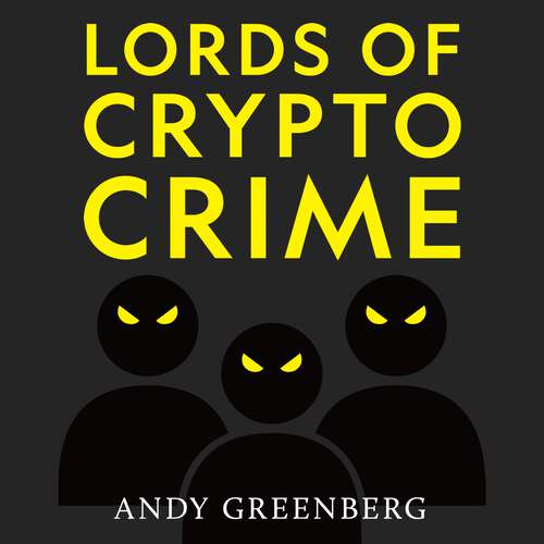 Book cover of Lords of Crypto Crime: The Race to Bring Down the World’s Invisible Kingpins