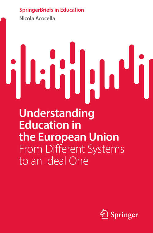 Book cover of Understanding Education in the European Union: From Different Systems to an Ideal One (2024) (SpringerBriefs in Education)