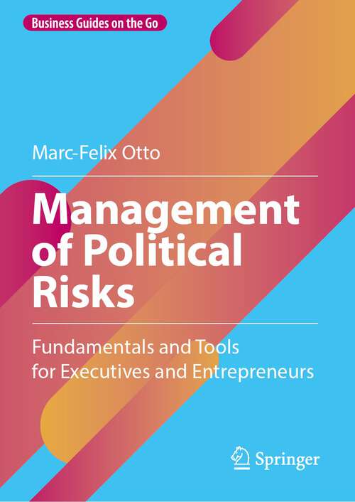Book cover of Management of Political Risks: Fundamentals and Tools for Executives and Entrepreneurs (1st ed. 2023) (Business Guides on the Go)