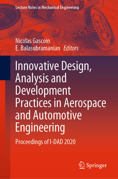 Book cover of Innovative Design, Analysis and Development Practices in Aerospace and Automotive Engineering: Proceedings of I-DAD 2020 (1st ed. 2021) (Lecture Notes in Mechanical Engineering)