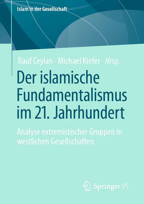 Book cover of Der islamische Fundamentalismus im 21. Jahrhundert: Analyse extremistischer Gruppen in westlichen Gesellschaften (1. Aufl. 2022) (Islam in der Gesellschaft)