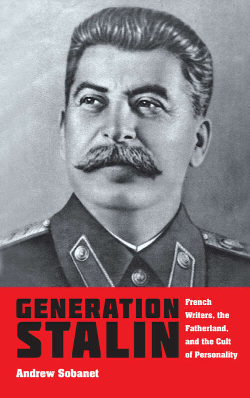 Book cover of Generation Stalin: French Writers, the Fatherland, and the Cult of Personality