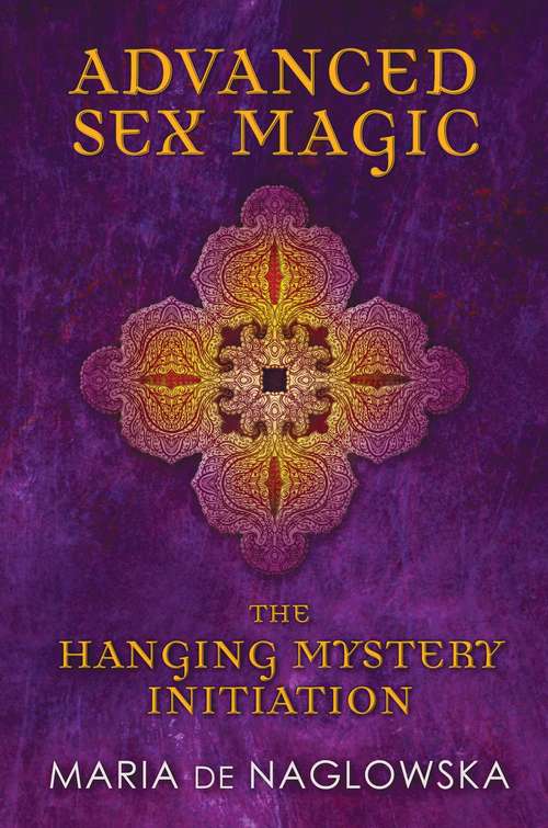 Book cover of Advanced Sex Magic: The Hanging Mystery Initiation