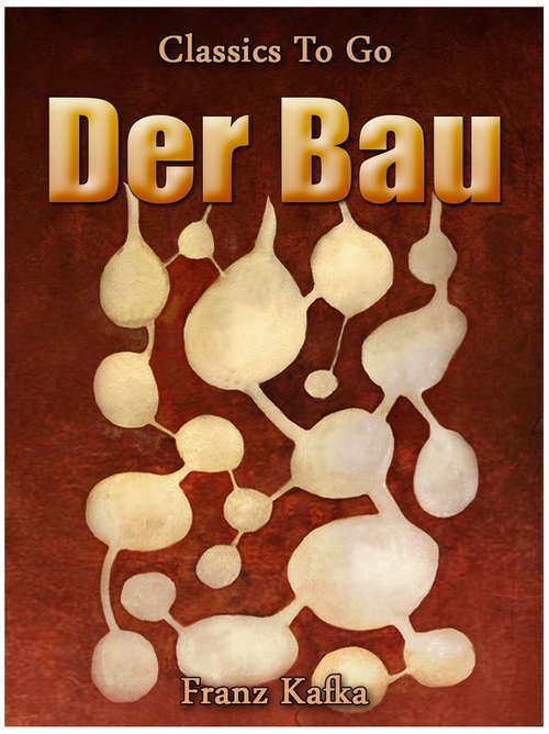 Book cover of Der Bau: Neubearbeitung Der Ungekürzten Originalfassung (Classics To Go #505)