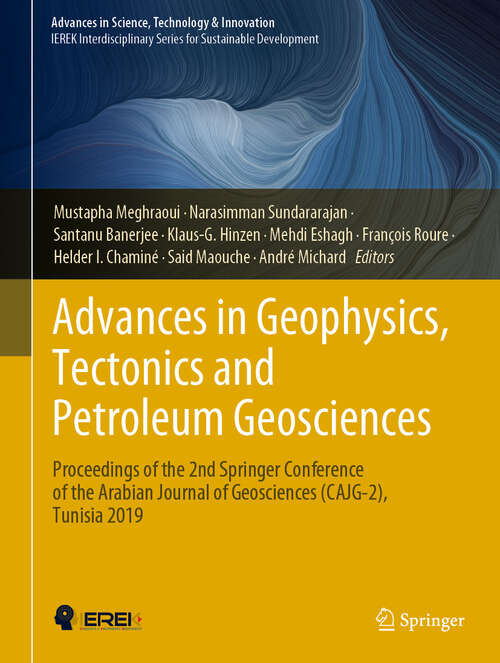 Book cover of Advances in Geophysics, Tectonics and Petroleum Geosciences: Proceedings of the 2nd Springer Conference of the Arabian Journal of Geosciences (CAJG-2), Tunisia 2019 (1st ed. 2022) (Advances in Science, Technology & Innovation)