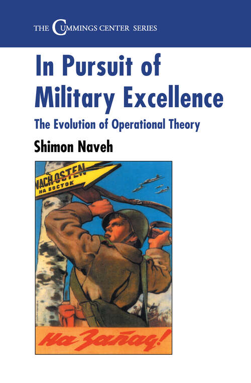 Book cover of In Pursuit of Military Excellence: The Evolution of Operational Theory (Cummings Center Series: Vol. 7)