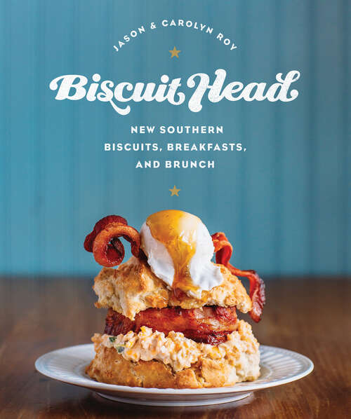 Book cover of Biscuit Head: New Southern Biscuits, Breakfasts, and Brunch