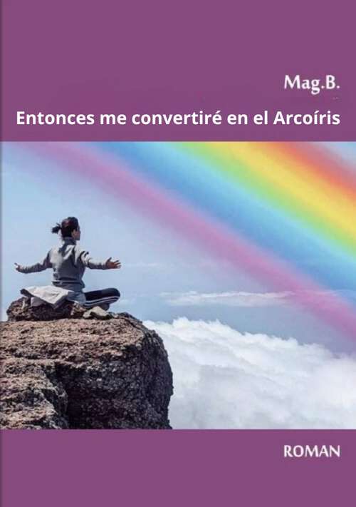 Book cover of Entonces me convertiré en el Arcoíris