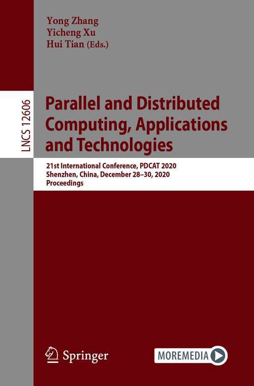 Book cover of Parallel and Distributed Computing, Applications and Technologies: 21st International Conference, PDCAT 2020, Shenzhen, China, December 28–30, 2020, Proceedings (1st ed. 2021) (Lecture Notes in Computer Science #12606)