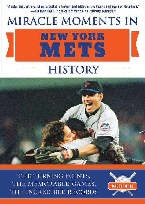 Book cover of Miracle Moments in New York Mets History: The Turning Points, the Memorable Games, the Incredible Records (Miracle Moments)