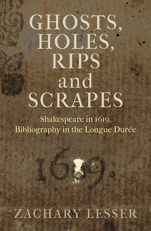 Book cover of Ghosts, Holes, Rips and Scrapes: Shakespeare in 1619, Bibliography in the Longue Duree