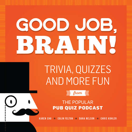 Book cover of Good Job, Brain!: Trivia, Quizzes and More Fun From the Popular Pub Quiz Podcast