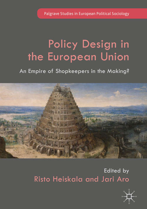 Book cover of Policy Design in the European Union: An Empire of Shopkeepers in the Making? (1st ed. 2018) (Palgrave Studies in European Political Sociology)