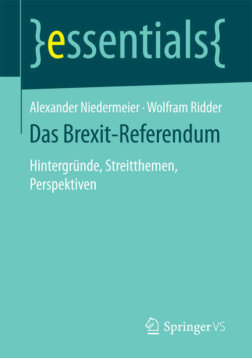 Book cover of Das Brexit-Referendum: Hintergründe, Streitthemen, Perspektiven (essentials)