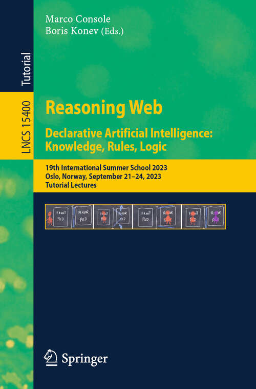 Book cover of Reasoning Web. Declarative Artificial Intelligence: 19th International Summer School 2023 Oslo, Norway, September 21–24, 2023, Tutorial Lectures (Lecture Notes in Computer Science #15400)