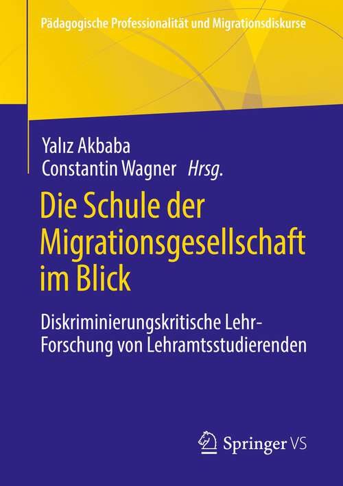 Book cover of Die Schule der Migrationsgesellschaft im Blick: Diskriminierungskritische Lehr-Forschung von Lehramtsstudierenden (1. Aufl. 2022) (Pädagogische Professionalität und Migrationsdiskurse)