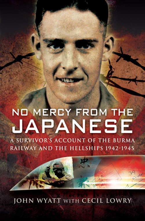 Book cover of No Mercy from the Japanese: A Survivors Account of the Burma Railway and the Hellships, 1942–1945